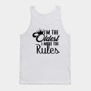 I'm The Oldest Sister I Make The Rules Tank Top